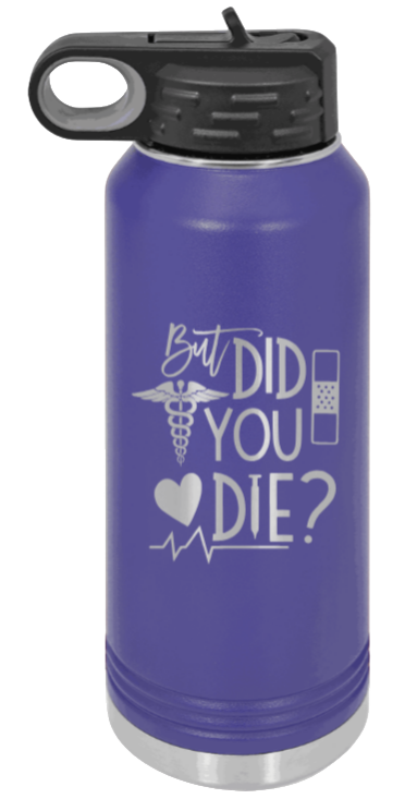 But Did You Die - 32oz Water Bottle Laser Engraved- Purple