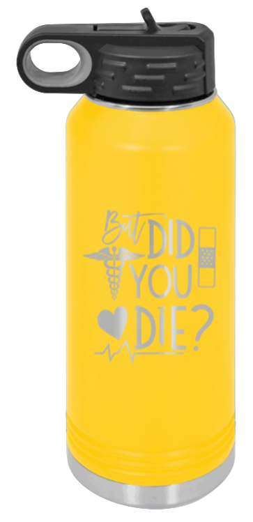But Did You Die - 32oz Water Bottle Laser Engraved- Yellow