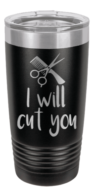 I Will Cut You Laser Engraved Tumbler (Etched)