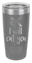 Load image into Gallery viewer, I Will Cut You Laser Engraved Tumbler (Etched)
