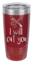 Load image into Gallery viewer, I Will Cut You Laser Engraved Tumbler (Etched)
