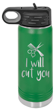 Load image into Gallery viewer, I Will Cut You Laser Engraved Water Bottle (Etched)
