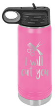 Load image into Gallery viewer, I Will Cut You Laser Engraved Water Bottle (Etched)
