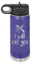 Load image into Gallery viewer, I Will Cut You Laser Engraved Water Bottle (Etched)
