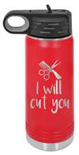 Load image into Gallery viewer, I Will Cut You Laser Engraved Water Bottle (Etched)
