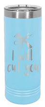 Load image into Gallery viewer, I Will Cut You Laser Engraved Skinny Tumbler (Etched)
