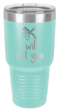 Load image into Gallery viewer, I Will Cut You Laser Engraved Tumbler (Etched)
