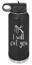 Load image into Gallery viewer, I Will Cut You Laser Engraved Water Bottle (Etched)
