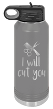 Load image into Gallery viewer, I Will Cut You Laser Engraved Water Bottle (Etched)
