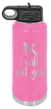 Load image into Gallery viewer, I Will Cut You Laser Engraved Water Bottle (Etched)
