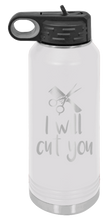 Load image into Gallery viewer, I Will Cut You Laser Engraved Water Bottle (Etched)
