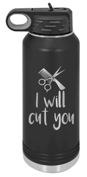 I Will Cut You - 32oz Water Bottle Laser Engraved- Black
