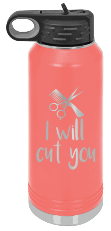 I Will Cut You - 32oz Water Bottle Laser Engraved- Coral