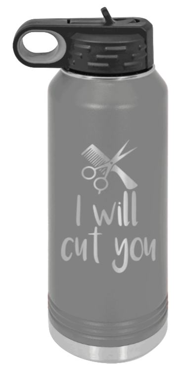I Will Cut You - 32oz Water Bottle Laser Engraved- Dark Grey