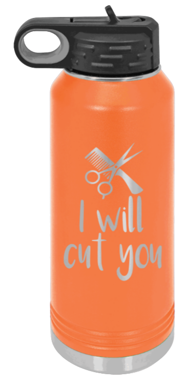 I Will Cut You - 32oz Water Bottle Laser Engraved- Orange