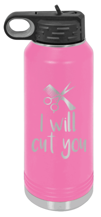 I Will Cut You - 32oz Water Bottle Laser Engraved- Pink