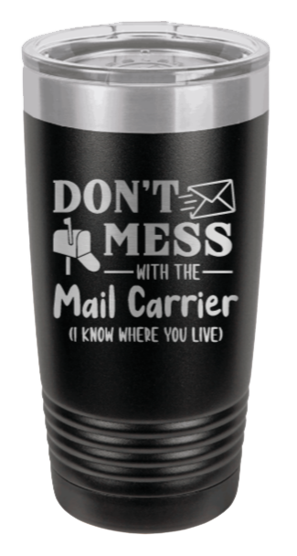 Don't Mess With The Mail Carrier Laser Engraved Tumbler (Etched)
