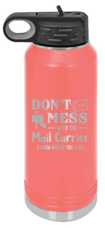 Don't Mess With The Mail Carrier - 32oz Water Bottle Laser Engraved- Coral