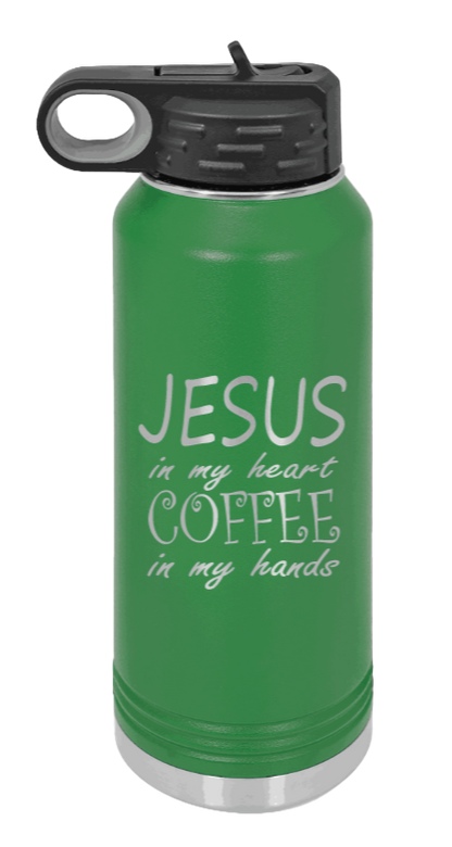 Jesus In My Heart Coffee In My Hand - 32oz Water Bottle Laser Engraved- Green