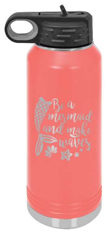 Be A Mermaid - 32oz Water Bottle Laser Engraved- Coral