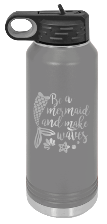 Be A Mermaid - 32oz Water Bottle Laser Engraved- Dark Grey