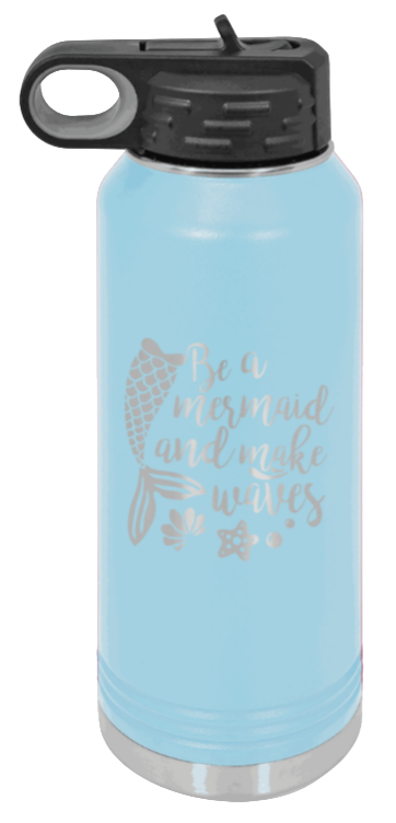 Be A Mermaid - 32oz Water Bottle Laser Engraved- Light Blue