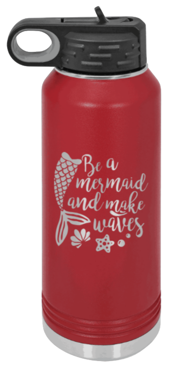 Be A Mermaid - 32oz Water Bottle Laser Engraved- Maroon