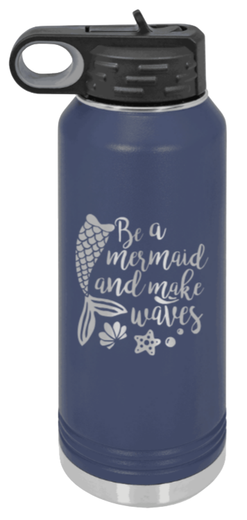 Be A Mermaid - 32oz Water Bottle Laser Engraved- Navy