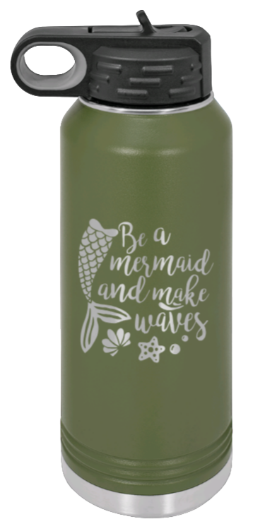 Be A Mermaid - 32oz Water Bottle Laser Engraved- Olive