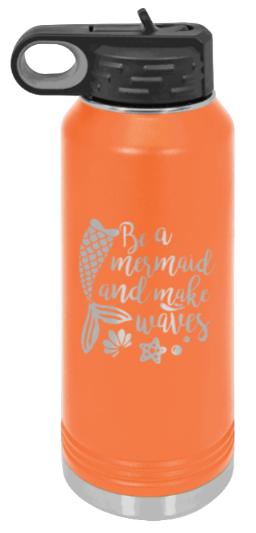 Be A Mermaid - 32oz Water Bottle Laser Engraved- Orange