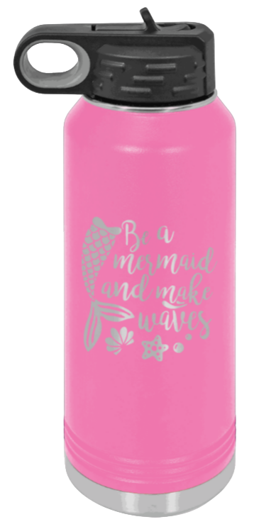 Be A Mermaid - 32oz Water Bottle Laser Engraved- Pink