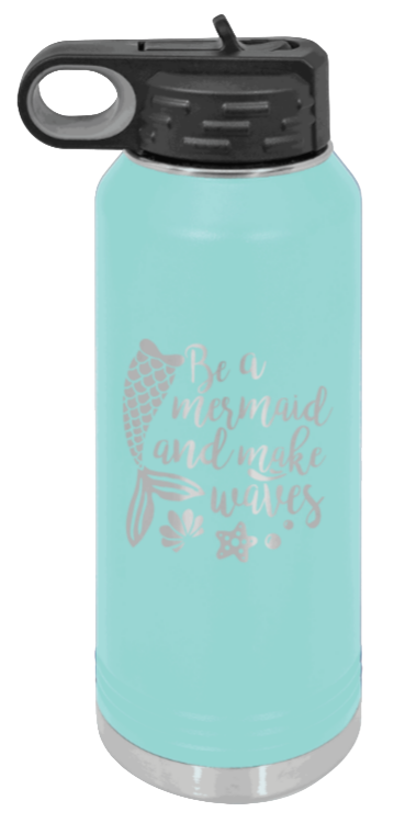 Be A Mermaid - 32oz Water Bottle Laser Engraved- Teal