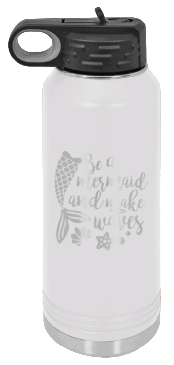 Be A Mermaid - 32oz Water Bottle Laser Engraved- White
