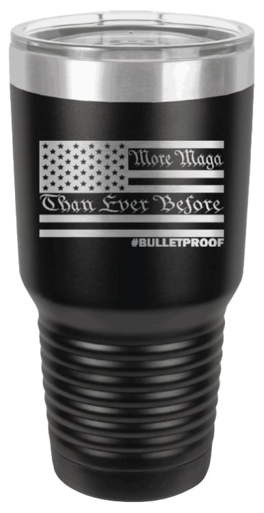 More MAGA Than Ever Before #Bulletproof Laser Engraved 30oz Tumbler