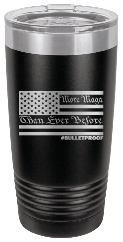 More MAGA Than Ever Before #Bulletproof Laser Engraved 20oz Tumbler