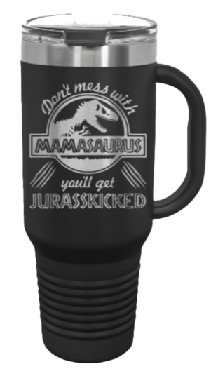 Don't Mess With Mamasaurus or You'll Get Jurasskicked 40oz Handle Mug Laser Engraved