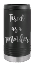 Load image into Gallery viewer, Tired As A Mother Laser Engraved Slim Can Insulated Koosie
