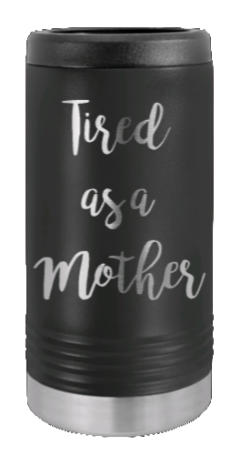 Tired As A Mother Laser Engraved Slim Can Insulated Koosie