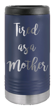 Load image into Gallery viewer, Tired As A Mother Laser Engraved Slim Can Insulated Koosie
