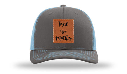 Tired As A Mother Leather Patch Richardson 112 Hat
