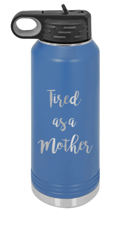 Tired As A Mother - 32oz Water Bottle Laser Engraved- Royal Blue