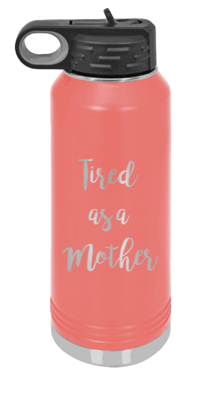 Tired As A Mother - 32oz Water Bottle Laser Engraved- Coral