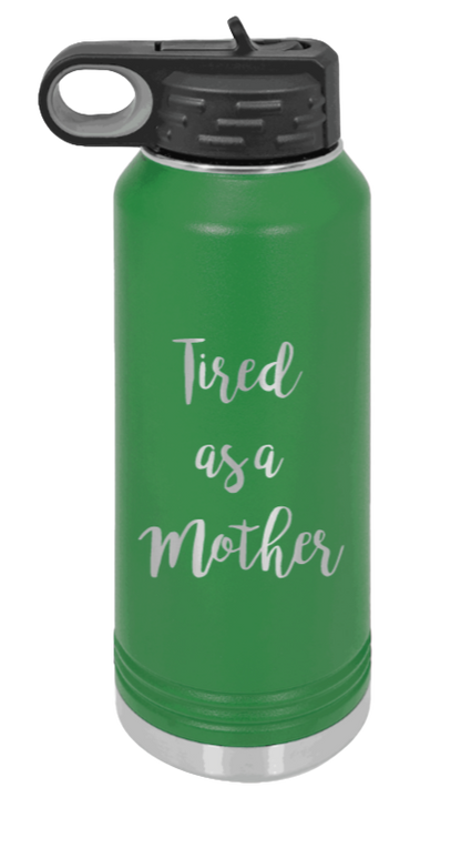 Tired As A Mother - 32oz Water Bottle Laser Engraved- Green