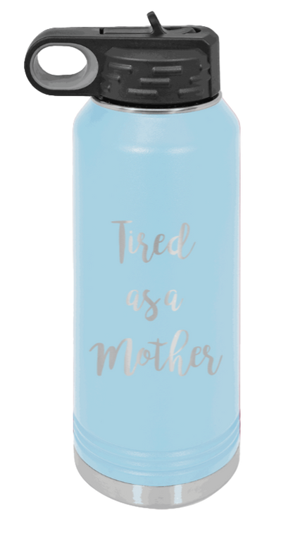 Tired As A Mother - 32oz Water Bottle Laser Engraved- Light Blue