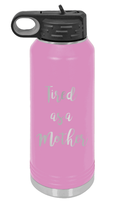 Tired As A Mother - 32oz Water Bottle Laser Engraved- Light Purple