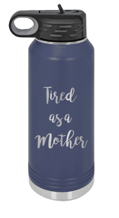 Tired As A Mother - 32oz Water Bottle Laser Engraved- Navy