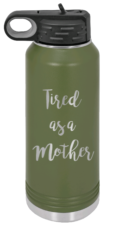 Tired As A Mother - 32oz Water Bottle Laser Engraved- Olive