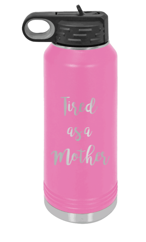 Tired As A Mother - 32oz Water Bottle Laser Engraved- Pink