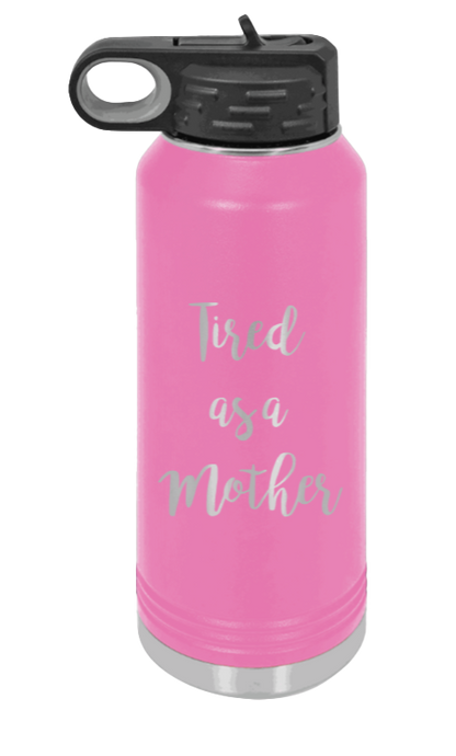 Tired As A Mother - 32oz Water Bottle Laser Engraved- Pink