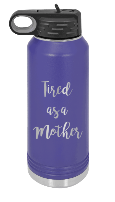 Tired As A Mother - 32oz Water Bottle Laser Engraved- Purple